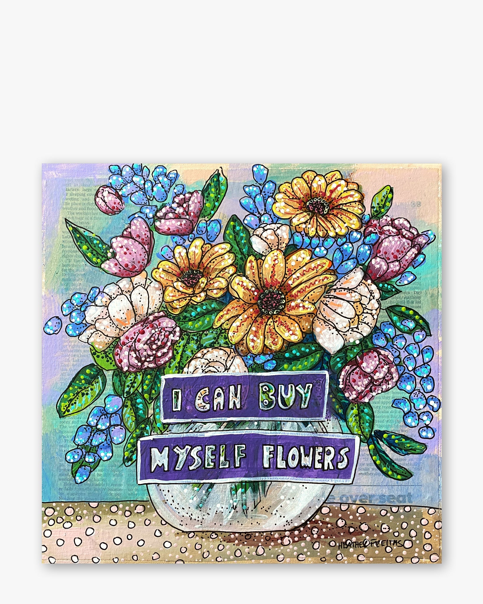 I Can Buy Myself Flowers ( Original Painting ) - Heather Freitas - fine art home deccor