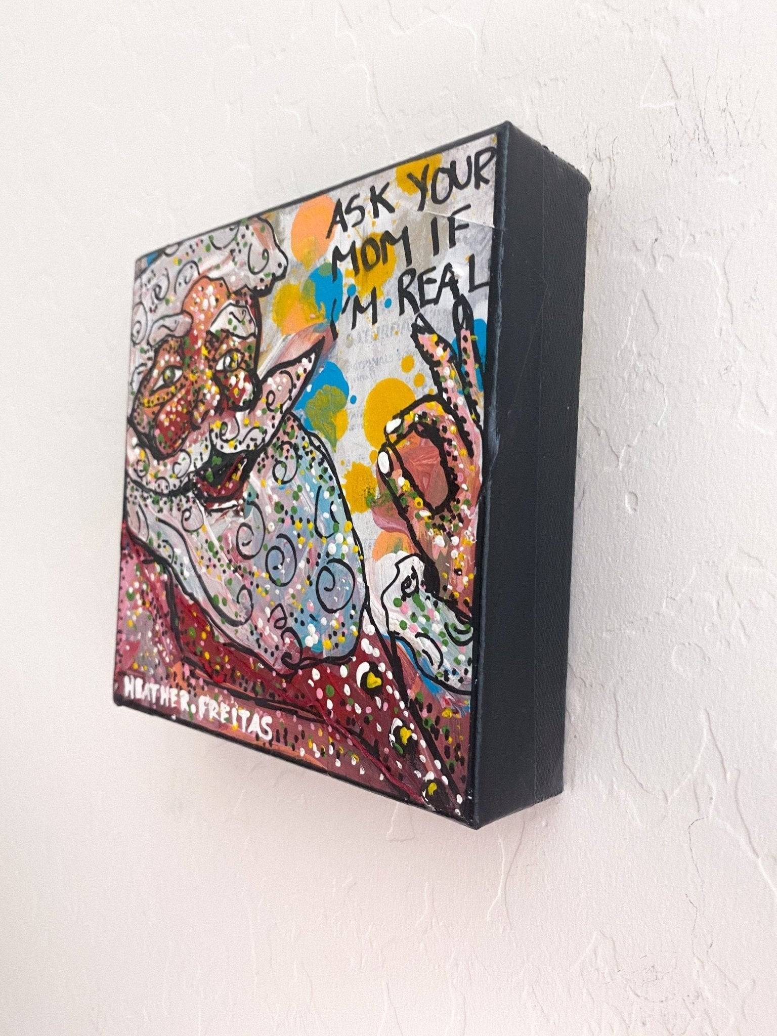 Ask Your Mom If I'm Real - Heather Freitas - fine art home deccor