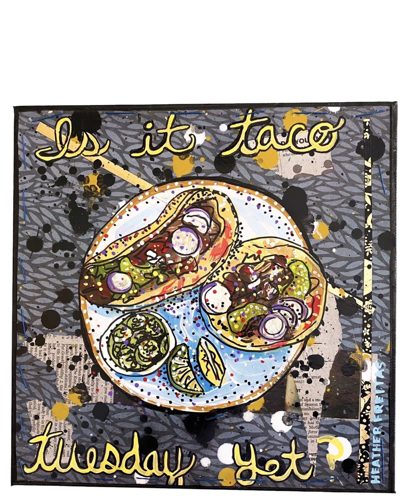 Is It Taco Tuesday Yet? - Heather Freitas - fine art home deccor