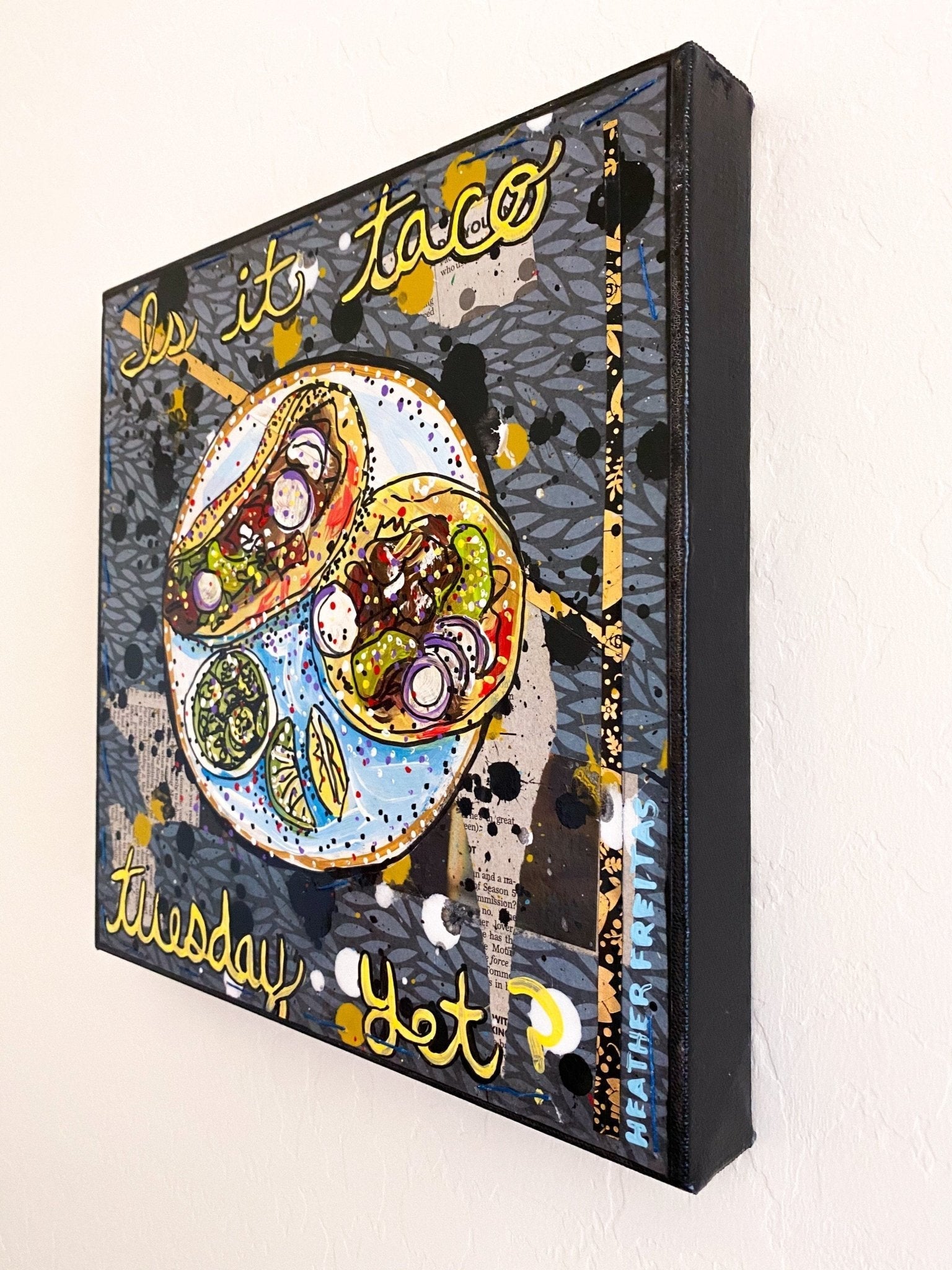 Is It Taco Tuesday Yet? - Heather Freitas - fine art home deccor