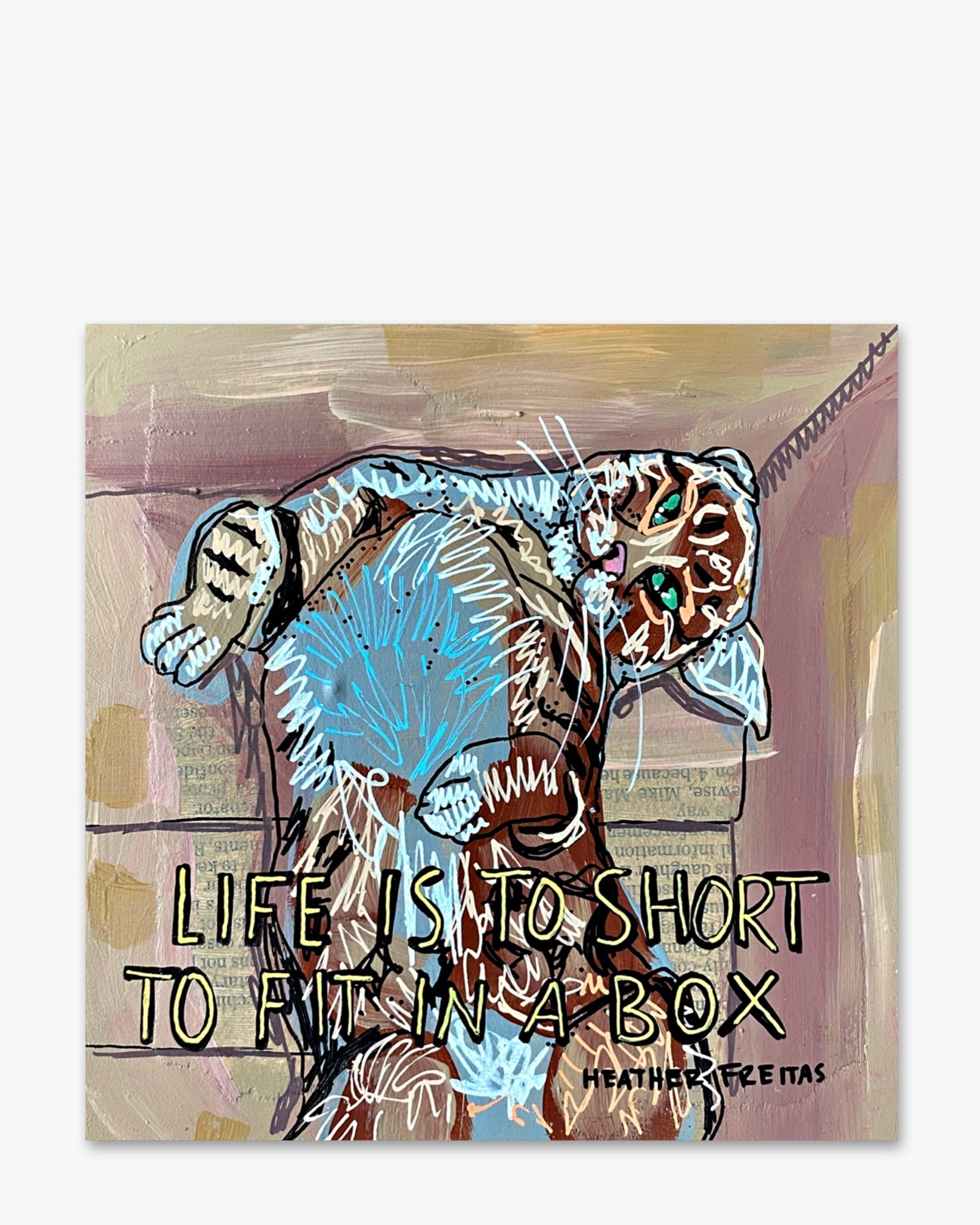 Life Is To Short To Fit In A Box - Heather Freitas - fine art home deccor