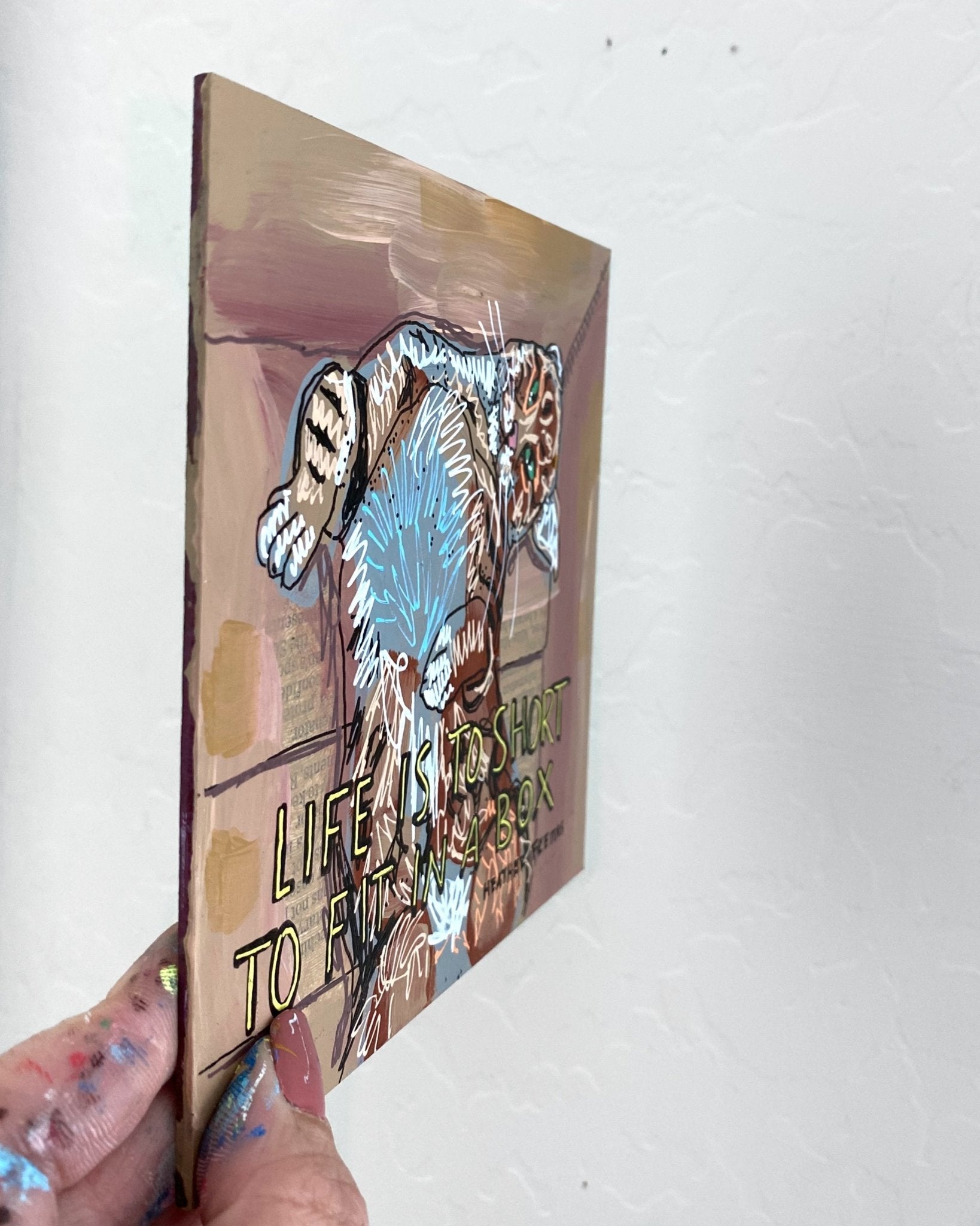 Life Is To Short To Fit In A Box - Heather Freitas - fine art home deccor