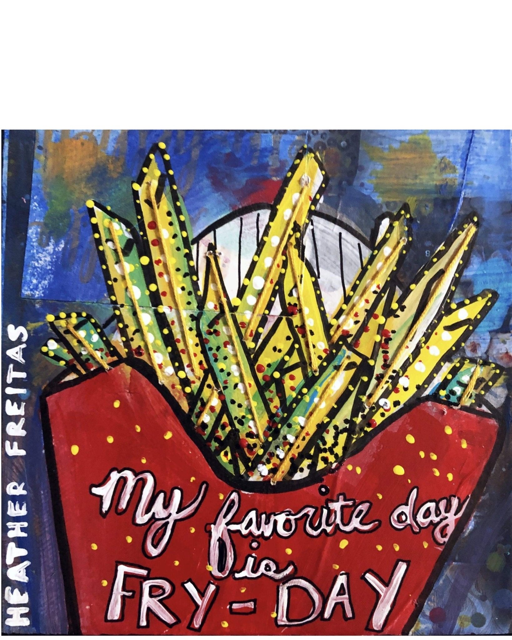 My favorite day is fry day - Heather Freitas