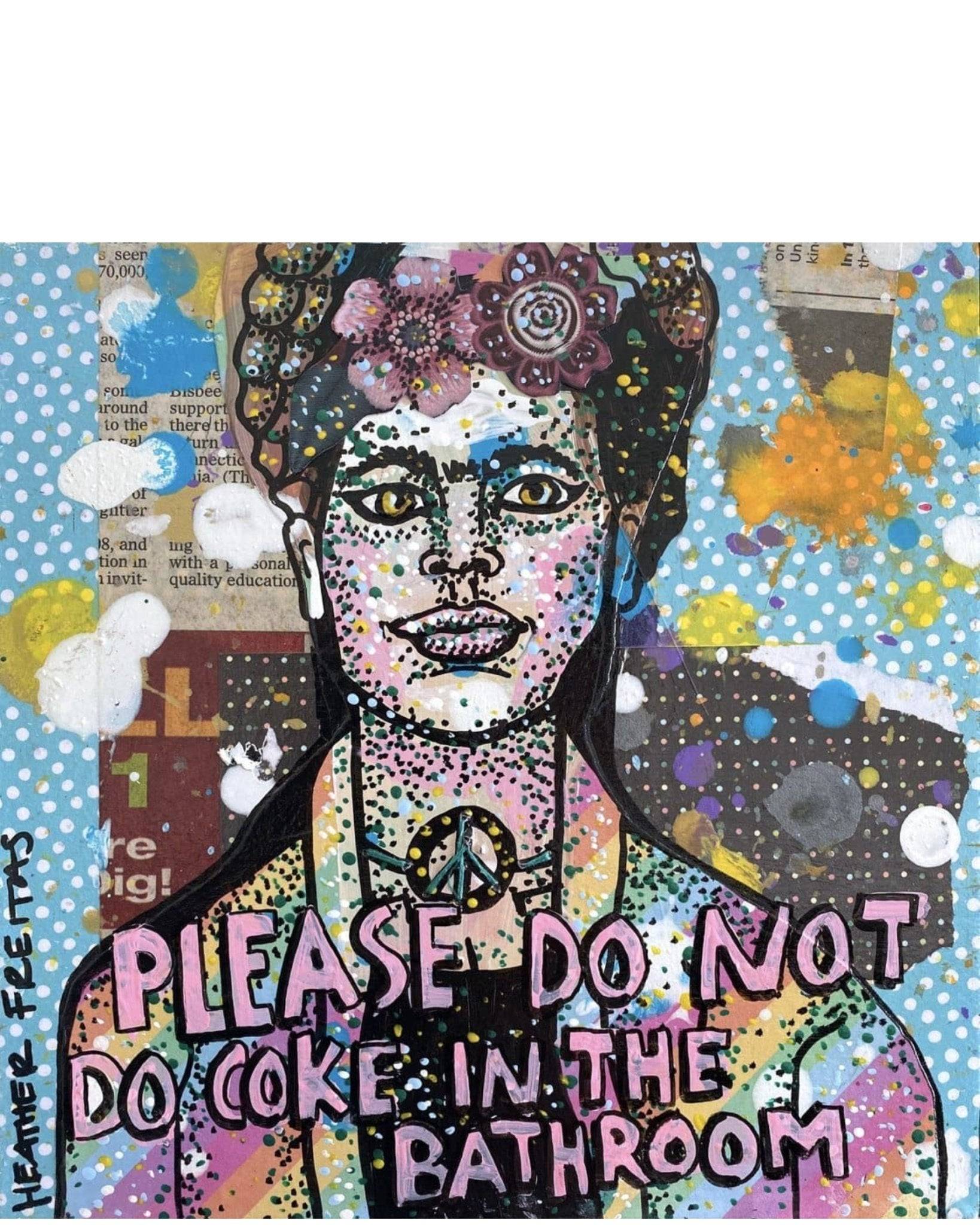 Please Do Not Do Coke In The Bathroom - Peace Frida - Heather Freitas