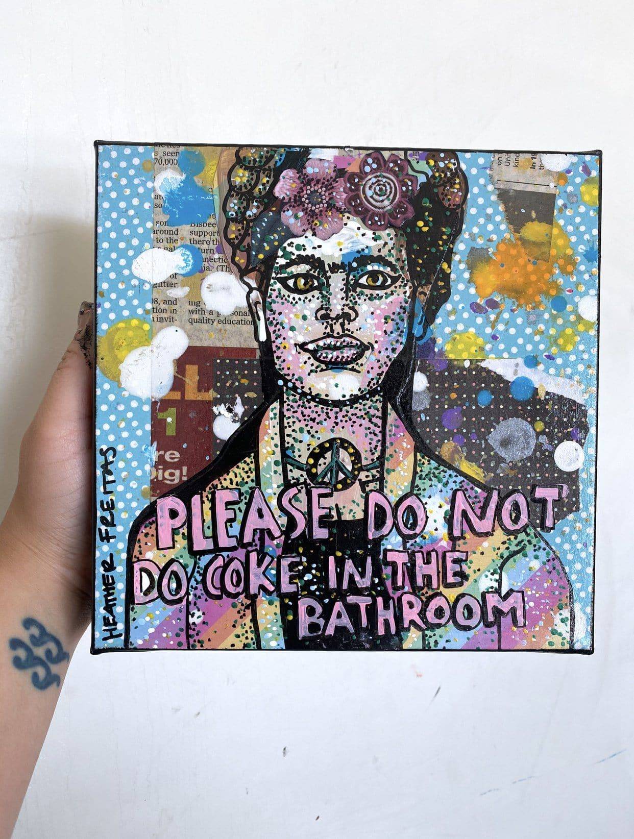 Please Do Not Do Coke In The Bathroom - Peace Frida Heather Freitas