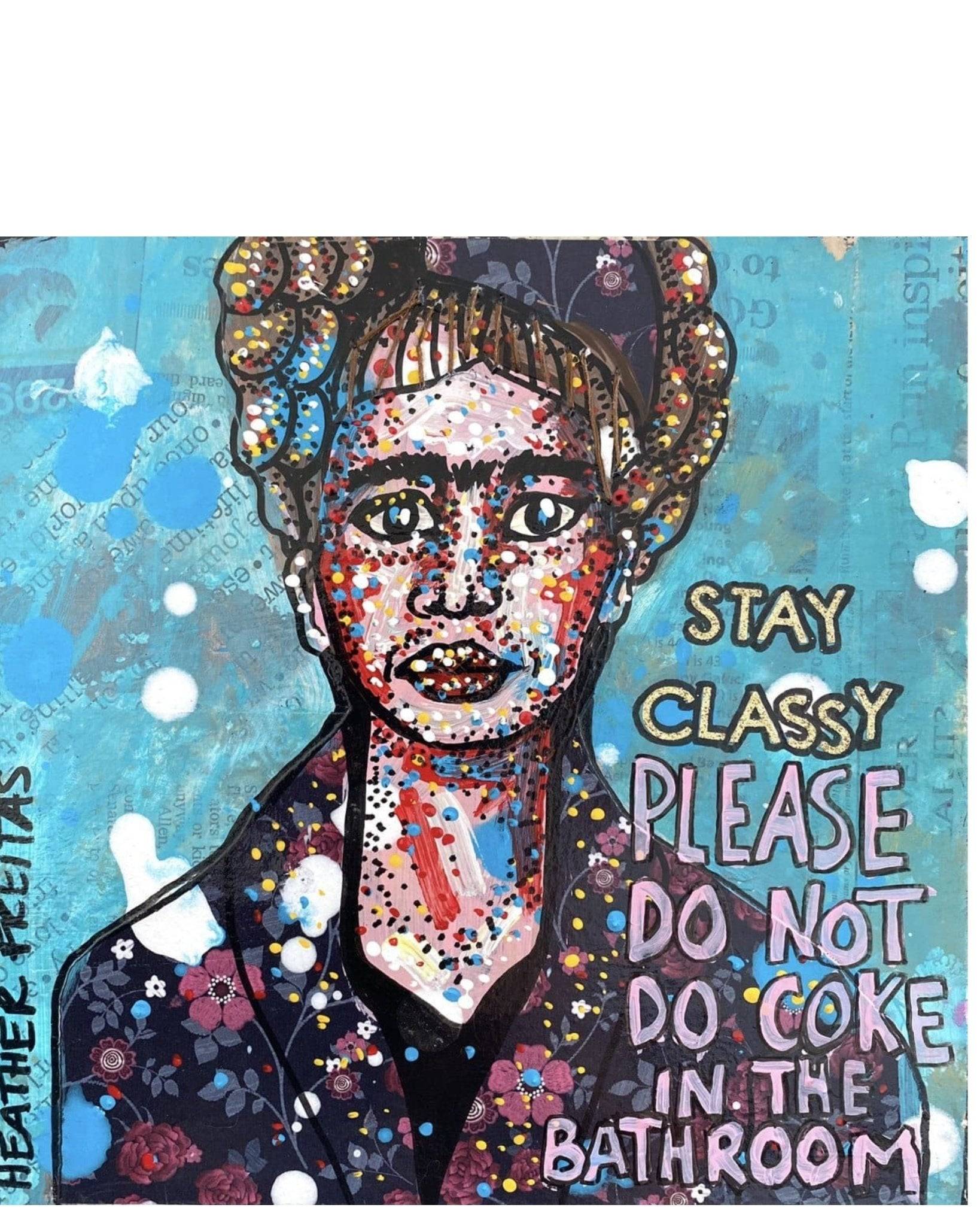 Please Do Not Do Coke In The Bathroom - Stay Classy Frida - Heather Freitas