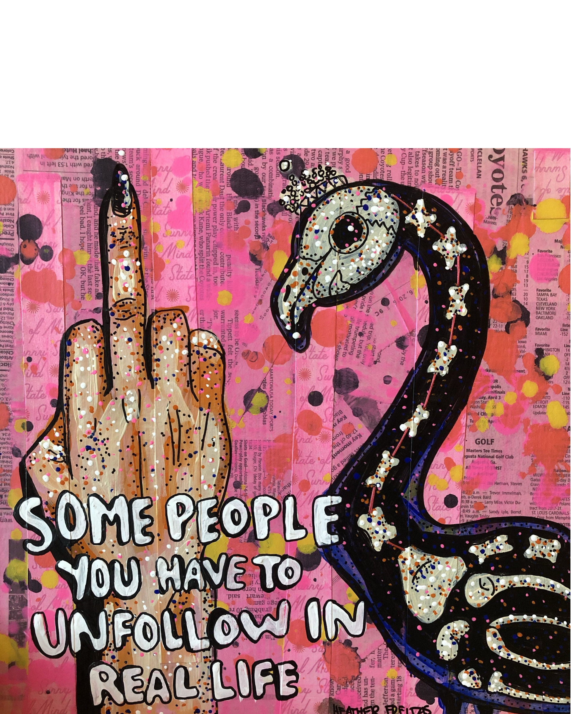 Sometimes You Have To Unfollow People In Real Life 2 - Heather Freitas - fine art home deccor