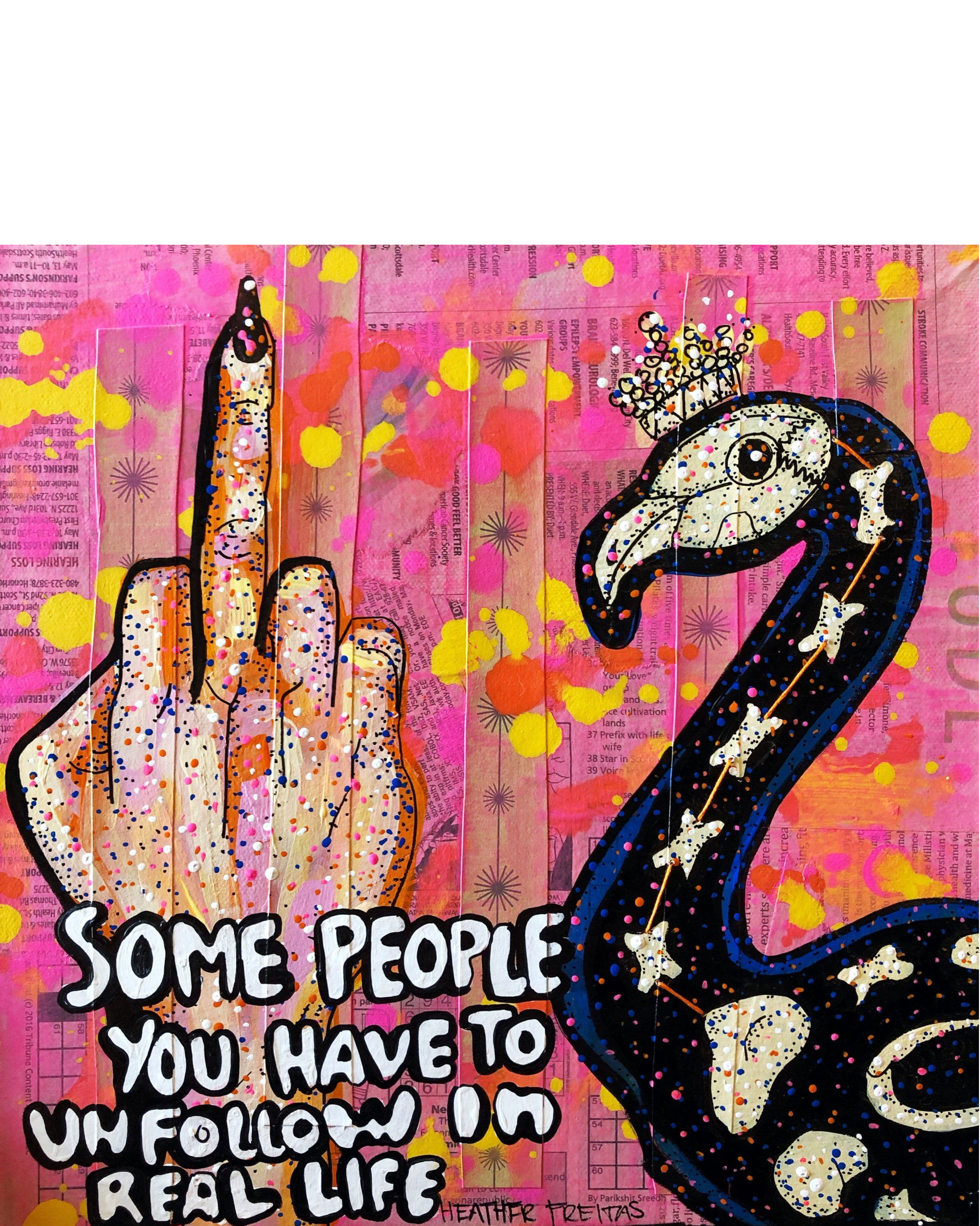 Sometimes You Need To Unfollow People In Real Life 3 - Heather Freitas - fine art home deccor