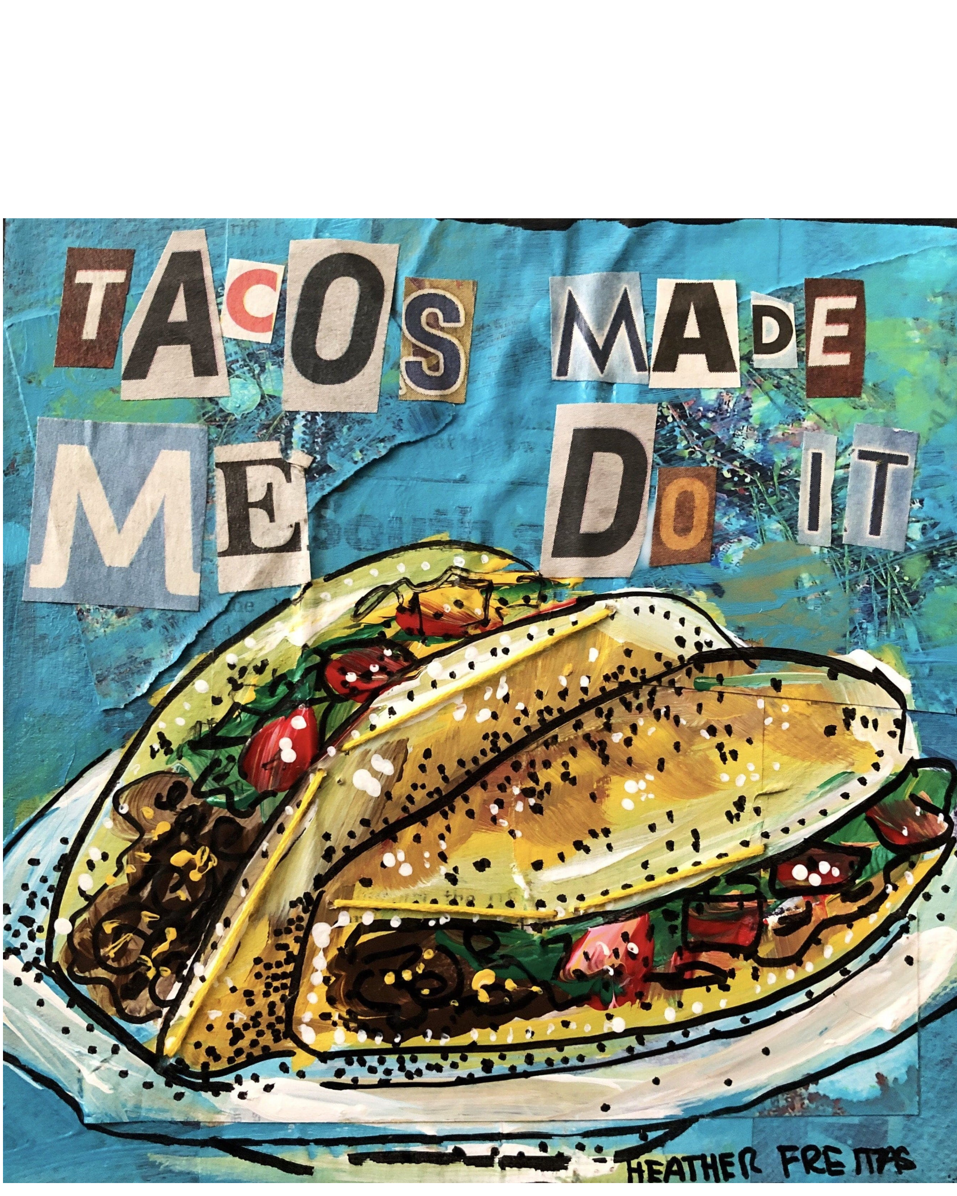 Tacos Made Me Do It - Heather Freitas