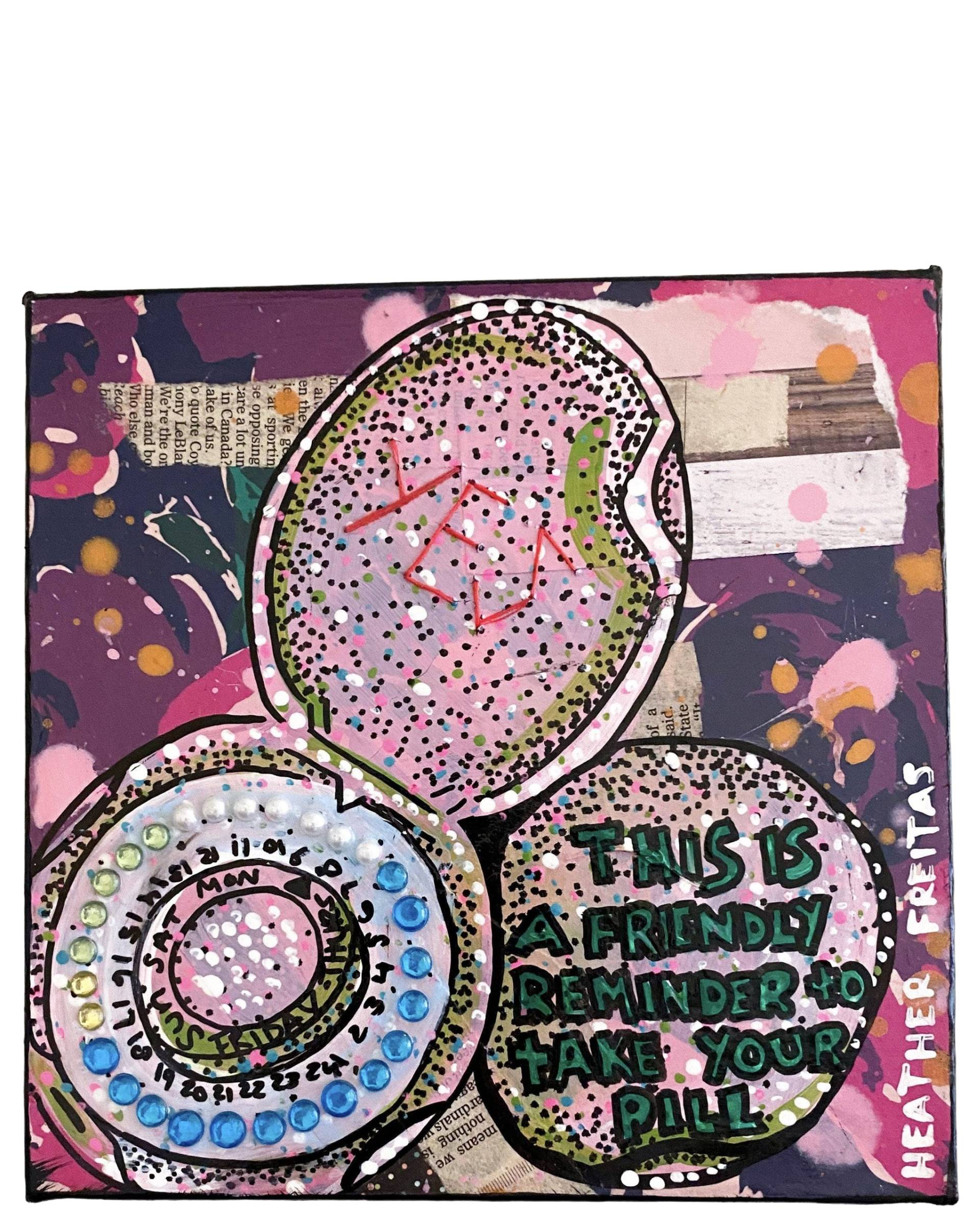 This Is A Friendly Reminder To Take Your Pills - Heather Freitas