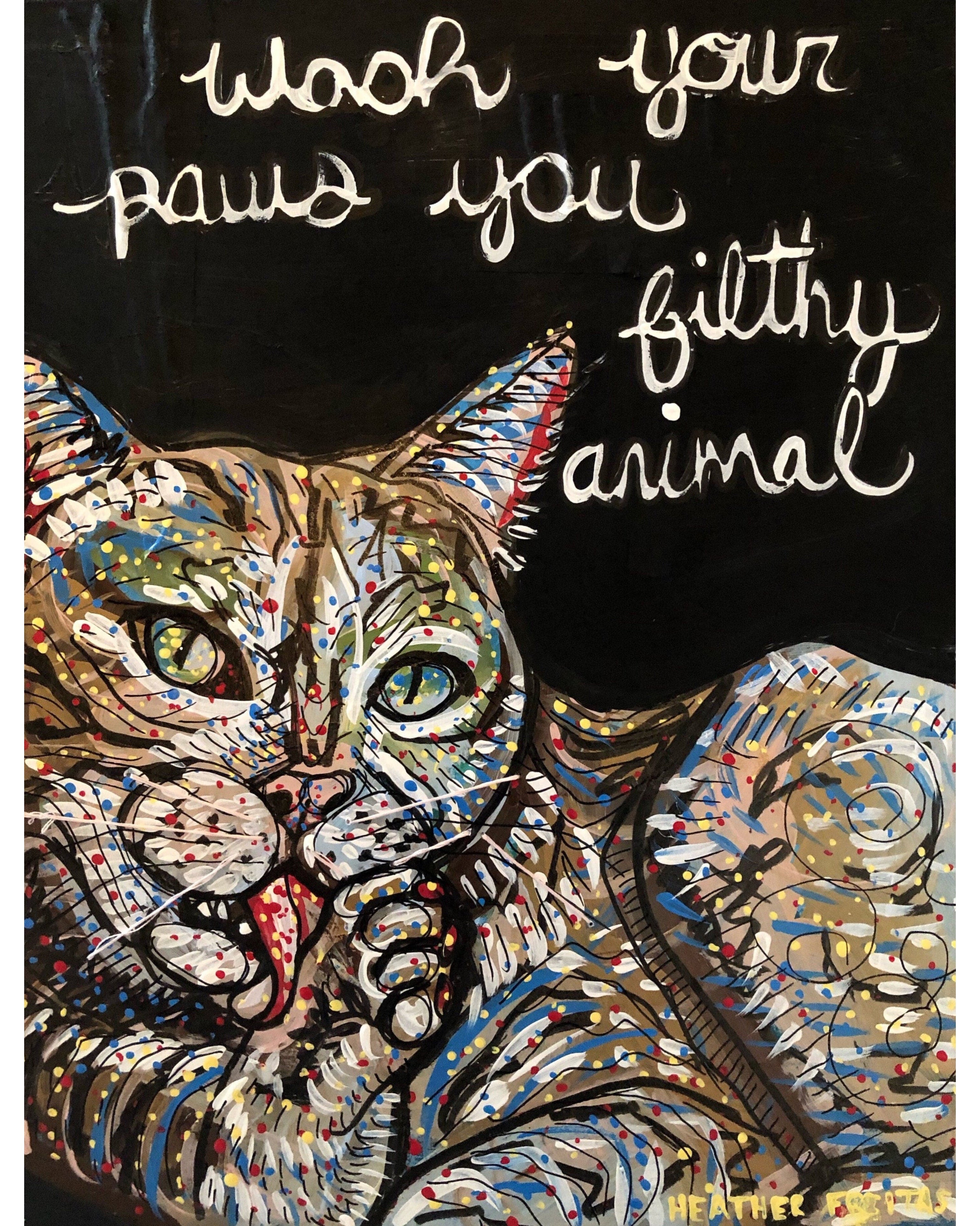 Wash Your Paws You Filthy Animal - Heather Freitas