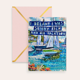 Skinny, Rich & On Vacation Fine Art Greeting Card