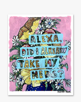 Alexa, Did I Already Take My Pills? ( Painted Over Print ) - Heather Freitas - fine art home deccor