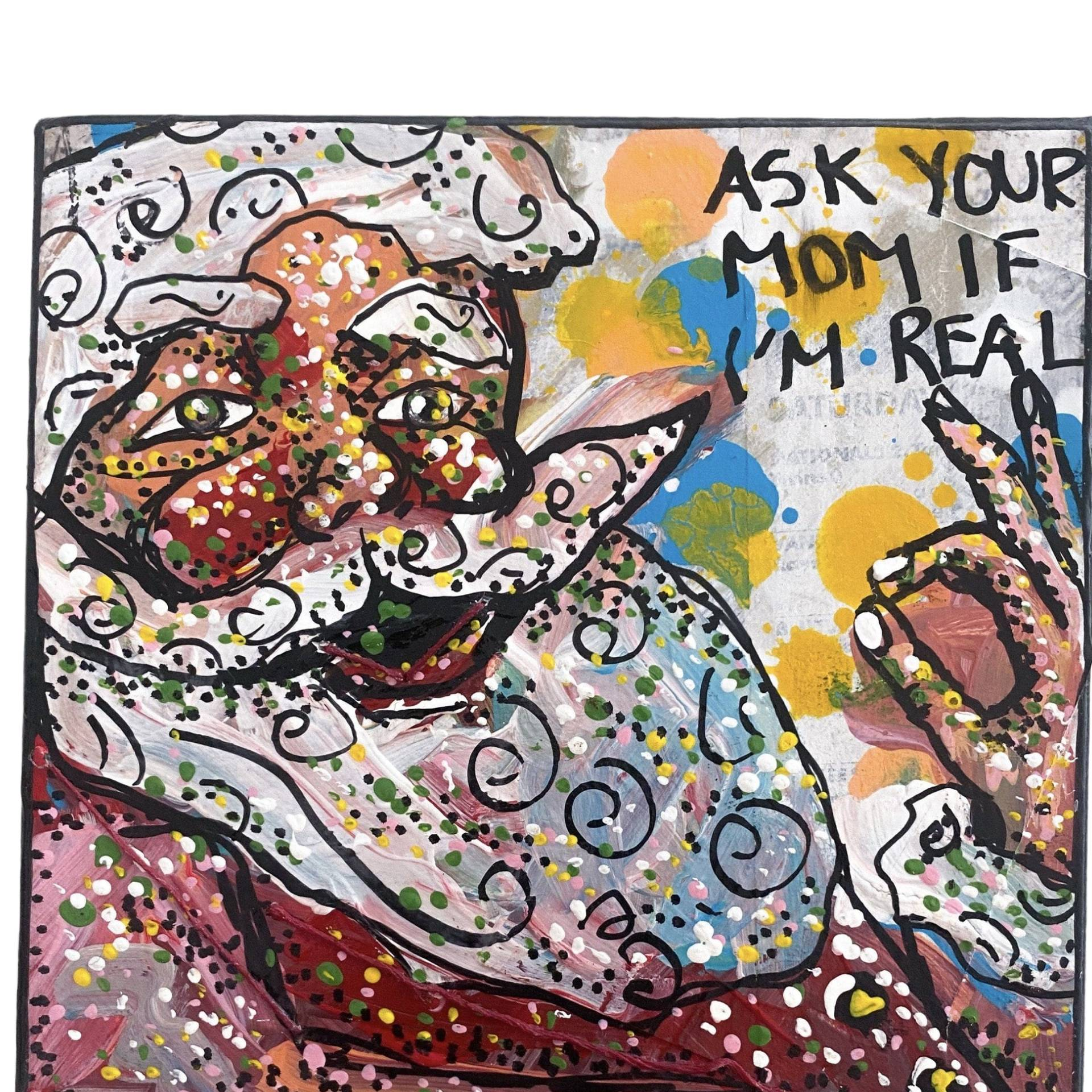 Ask Your Mom If I'm Real - Heather Freitas - fine art home deccor