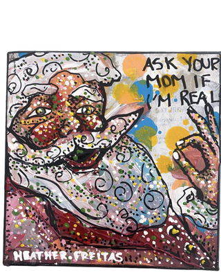 Ask Your Mom If I'm Real - Heather Freitas - fine art home deccor