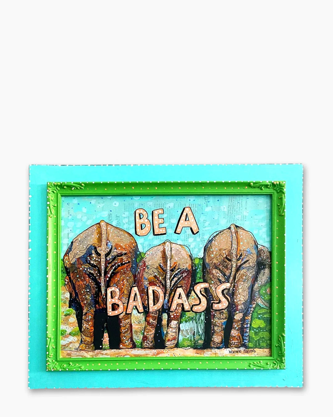 Be A Badass - Elephant Animal Butt Edition - Heather Freitas 
