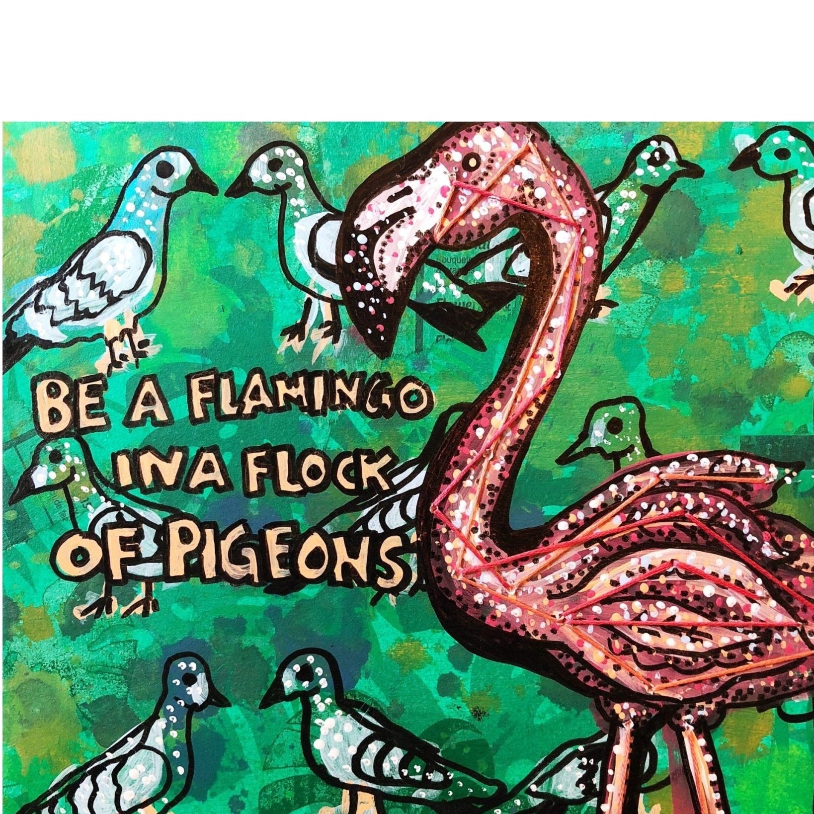 Be A Flamingo In A Flock Of Pigeons - Heather Freitas - fine art home deccor