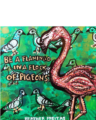 Be A Flamingo In A Flock Of Pigeons - Heather Freitas - fine art home deccor