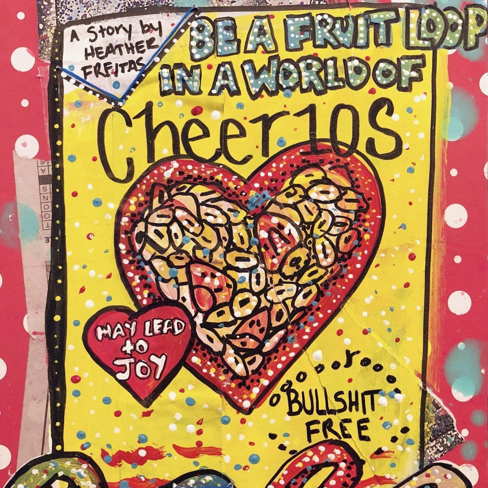 Be a Fruitloop in a world of Cheerios - Heather Freitas - fine art home deccor
