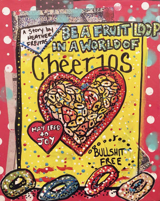 Be a Fruitloop in a world of Cheerios - Heather Freitas - fine art home deccor