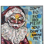 Don't Ho Ho Ho Me If You Don't Know Me - Heather Freitas - fine art home deccor