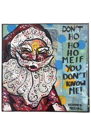 Don't Ho Ho Ho Me If You Don't Know Me - Heather Freitas - fine art home deccor