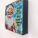 Don't Ho Ho Ho Me If You Don't Know Me - Heather Freitas - fine art home deccor