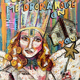 Don’t Make Me Drop A House On You - Heather Freitas - fine art home deccor