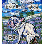 French Bill Dog Field Of Flowers - Have A Nice Poop - Heather Freitas - fine art home deccor