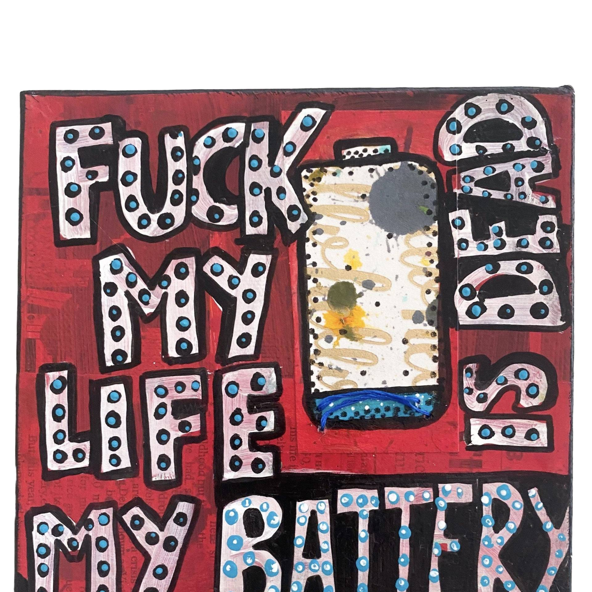 Fuck My Life My Battery Is Dead - Original Painting - Heather Freitas - fine art home deccor