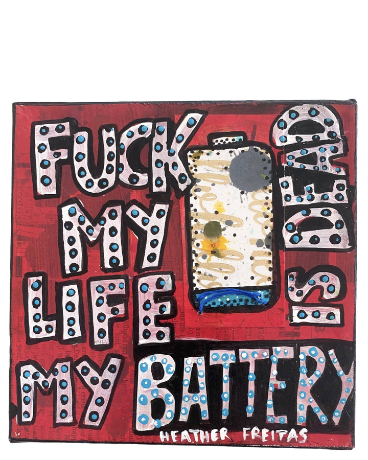 Fuck My Life My Battery Is Dead - Original Painting - Heather Freitas 