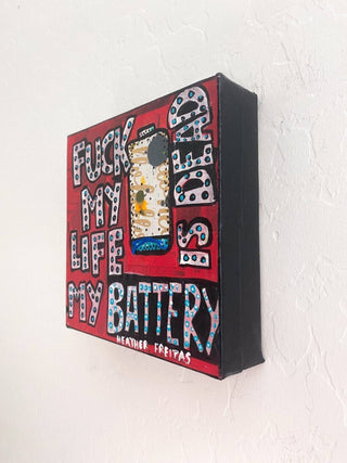 Fuck My Life My Battery Is Dead - Original Painting - Heather Freitas - fine art home deccor