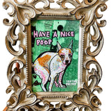 Have A Nice Poop Chihuahua - Heather Freitas - fine art home deccor