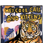 Hey All You Cool Cats And Kittens - Tiger Edition - Heather Freitas - fine art home deccor