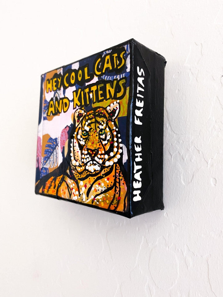 Hey All You Cool Cats And Kittens - Tiger Edition - Heather Freitas - fine art home deccor
