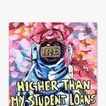 Higher Than My Student Loans - Heather Freitas - fine art home deccor