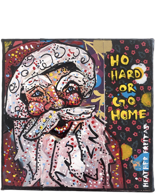 Ho Hard Or Go Home - Heather Freitas - fine art home deccor