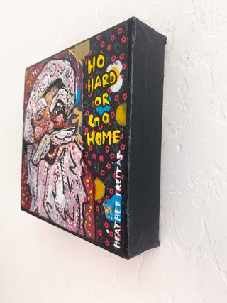 Ho Hard Or Go Home - Heather Freitas - fine art home deccor