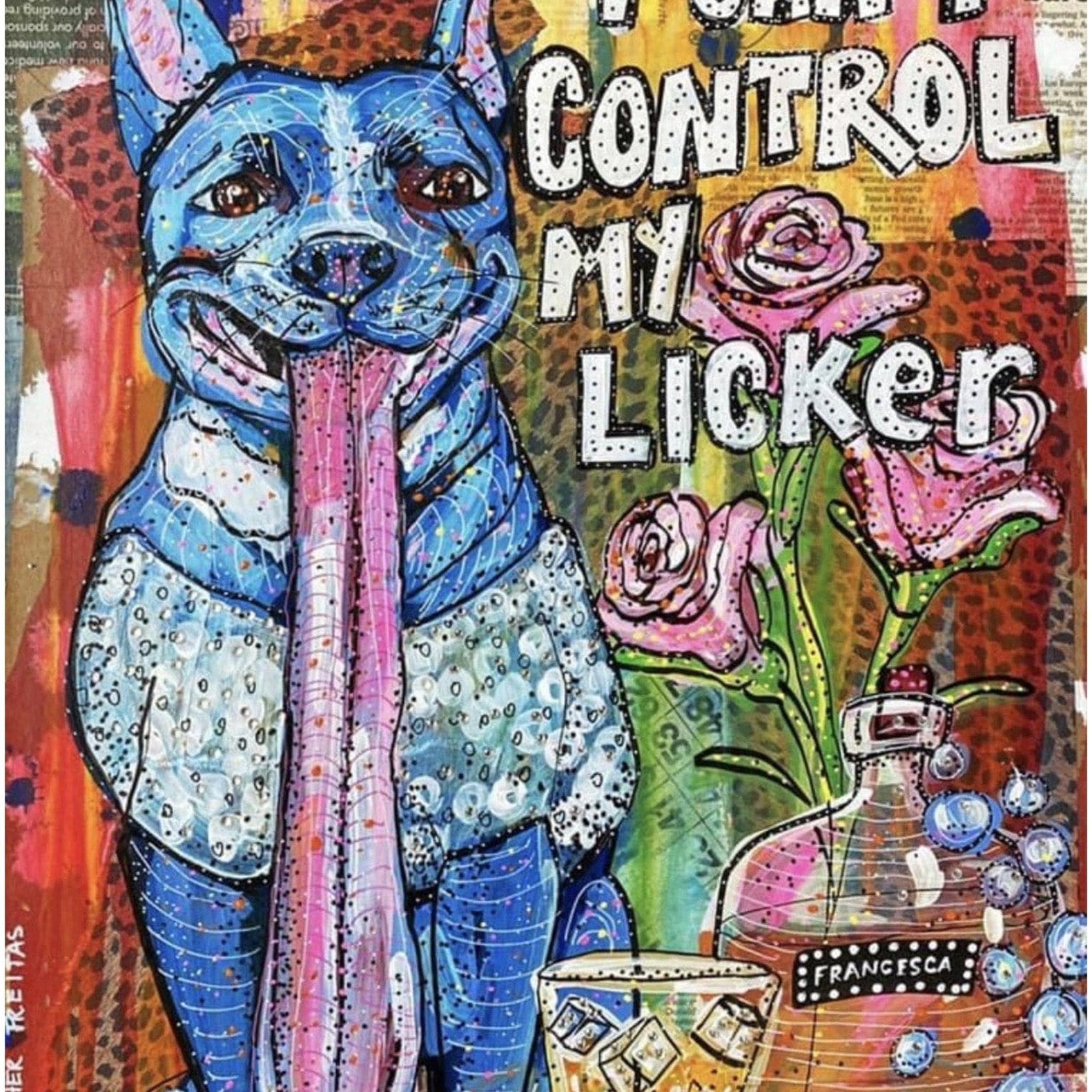 I Can’t Control My Licker - Heather Freitas - fine art home deccor