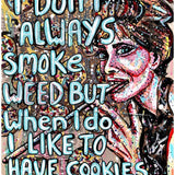 I don’t always smoke weed but when I do I like to have cookies around - Heather Freitas - fine art home deccor