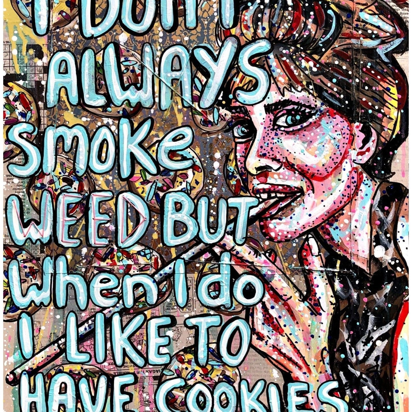 I don’t always smoke weed but when I do I like to have cookies around - Heather Freitas - fine art home deccor