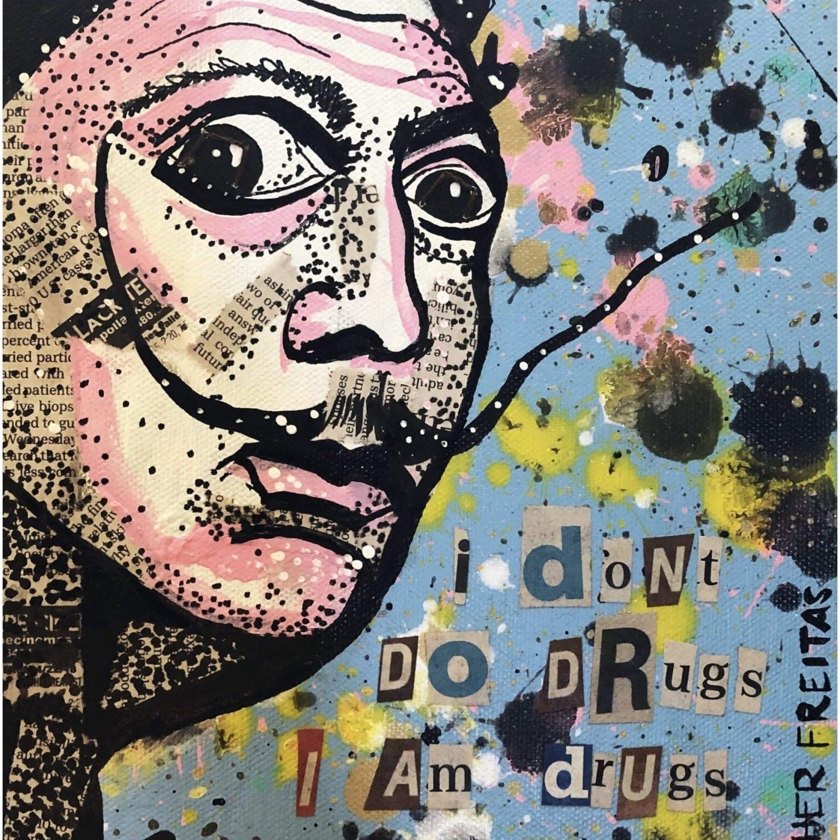 I don’t do drugs I am drugs - Heather Freitas - fine art home deccor