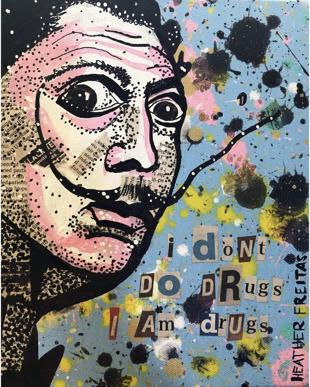 I don’t do drugs I am drugs - Heather Freitas 