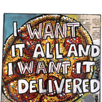 I Want It All And I Want It Delivered - Heather Freitas - fine art home deccor