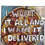 I Want It All And I Want It Delivered - Heather Freitas - fine art home deccor