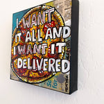 I Want It All And I Want It Delivered - Heather Freitas - fine art home deccor