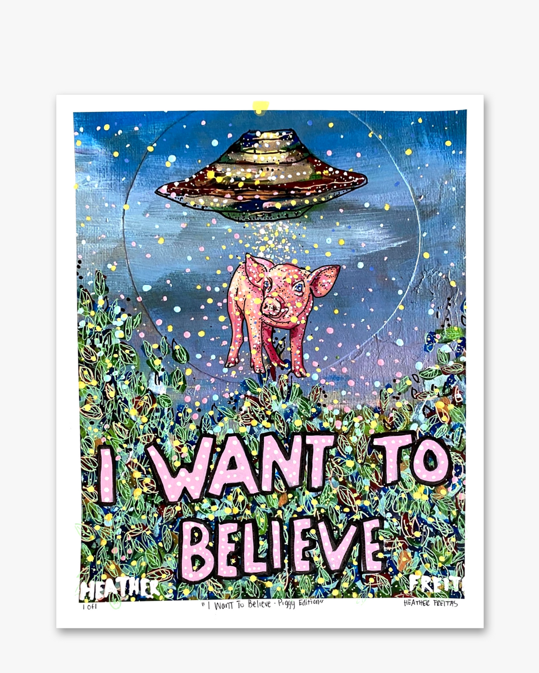 I Want To Believe - Piggy Edition ( Painted Over Print ) - Heather Freitas 