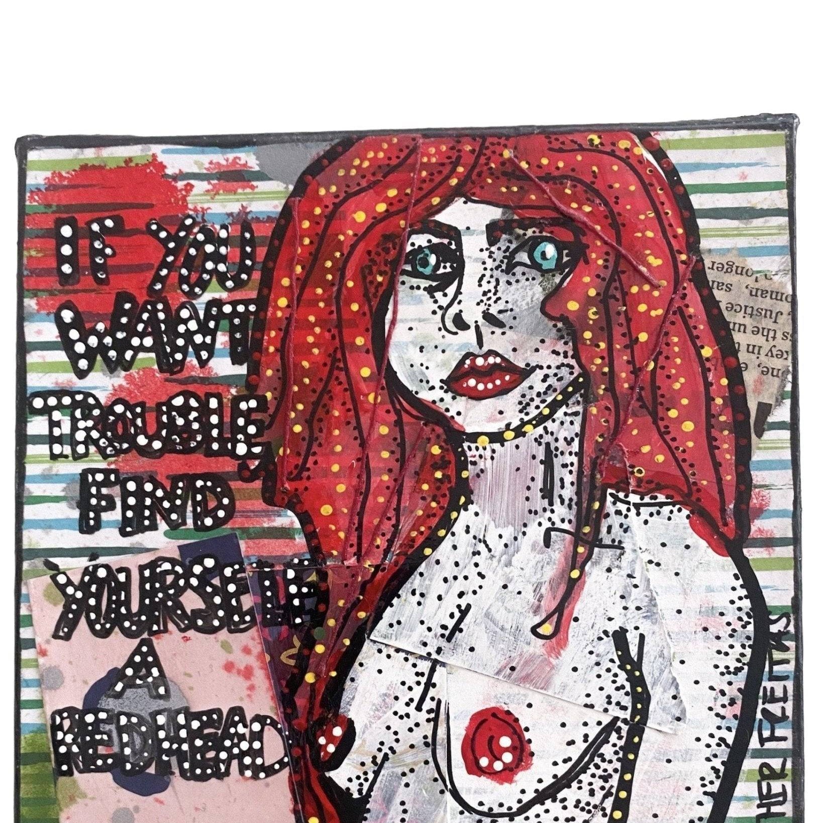 If You Want Trouble Find Yourself A Redhead - Heather Freitas - fine art home deccor