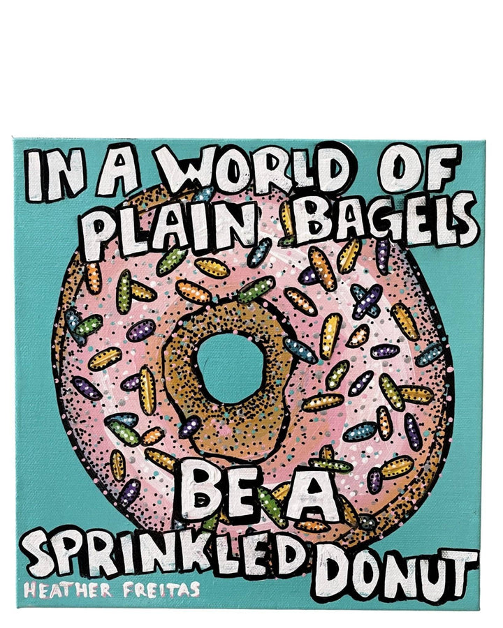 In A World Of Plain Bagels Be A Sprinkled Donut - Original Painting - Heather Freitas 