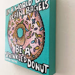 In A World Of Plain Bagels Be A Sprinkled Donut - Original Painting - Heather Freitas - fine art home deccor